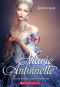 [The Royal Diaries 01] • Marie Antoinette · Princess of Versailles, Austria-France, 1769 (9780545315630)